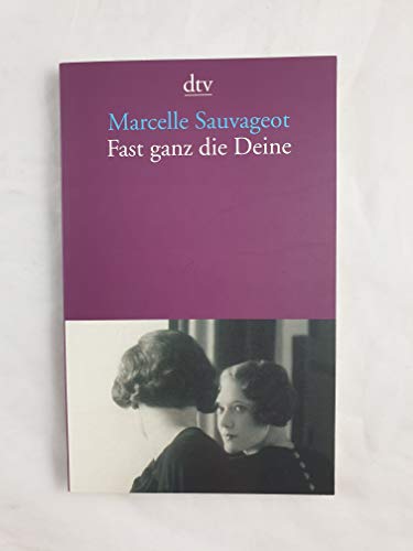 Beispielbild fr Fast ganz die Deine (dtv Literatur) (Taschenbuch) von Marcelle Sauvageot (Autor), Claudia Kalscheuer ( bersetzer) zum Verkauf von Nietzsche-Buchhandlung OHG