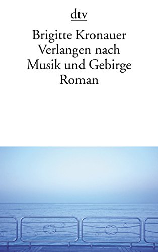 Verlangen nach Musik und Gebirge Roman - Kronauer, Brigitte