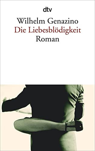 Die Liebesblödigkeit. Roman. - (=dtv, Band 13540). - Genazino, Wilhelm