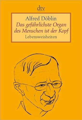 Das gefährlichste Organ des Menschen ist der Kopf: Lebensweisheiten - Althen, Christina und Alfred Döblin