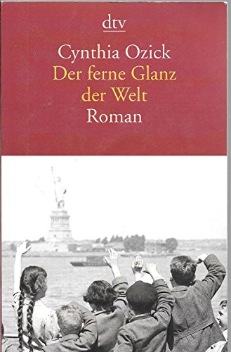 Der ferne Glanz der Welt : Roman. Aus dem Amerikan. von Irene Rumler / dtv ; 13577 - Ozick, Cynthia