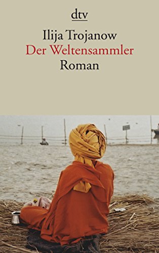 Der Weltensammler : Roman / Ilija Trojanow - Trojanow, Ilija