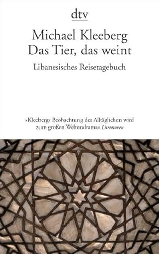 Stock image for Das Tier, das weint: Libanesisches Tagebuch (dtv Literatur) (Taschenbuch) von Michael Kleeberg (Autor) for sale by Nietzsche-Buchhandlung OHG
