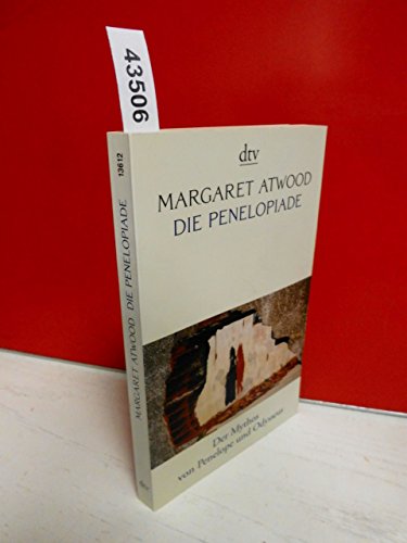 Die Penelopiade : Der Mythos von Penelope und Odysseus : - Atwood, Margaret