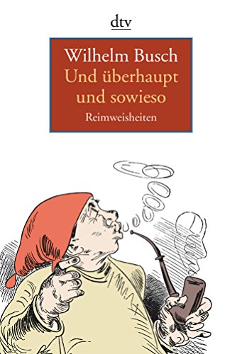 Stock image for Und überhaupt und sowieso: Reimweisheiten Taschenbuch " 1. Dezember 2007 von Günter Stolzenberger (Herausgeber), Wilhelm Busch (Autor) for sale by Nietzsche-Buchhandlung OHG