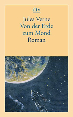 Von der Erde zum Mond: Direktflug in 97 Stunden 20 Minuten Roman - Verne, Jules