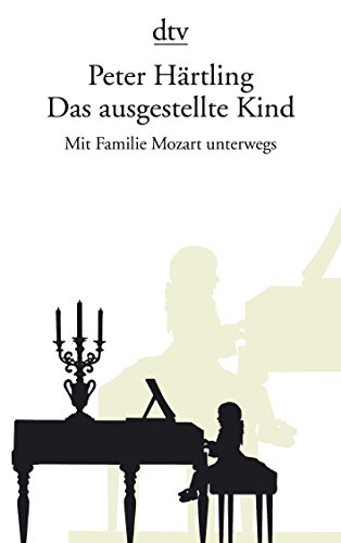 Beispielbild fr Das ausgestellte Kind: Mit Familie Mozart unterwegs von Peter Härtling von Deutscher Taschenbuch Verlag (1. Oktober 2008) zum Verkauf von Nietzsche-Buchhandlung OHG