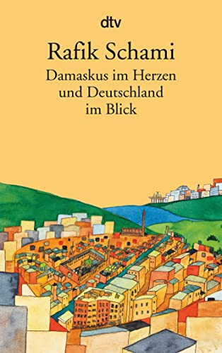 Damaskus im Herzen : und Deutschland im Blick - Rafik Schami