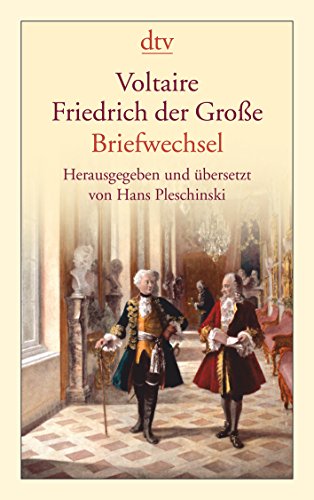 Briefwechsel Voltaire - Friedrich der Große / hg. u. übers. von Hans Pleschinski. Neuausg. - 2. Aufl. - Voltaire und Friedrich