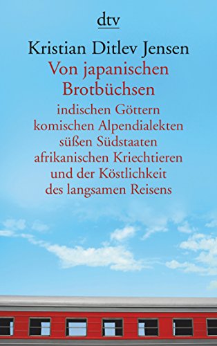 Stock image for Von japanischen Brotbchsen indischen Gttern komischen Alpendialekten sen Sdstaaten afrikanischen Kriechtieren und der Kstlichkeit des langsamen Reisens for sale by medimops