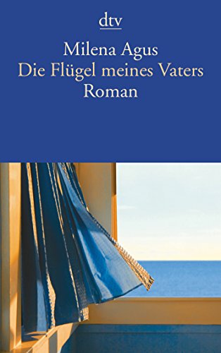 Stock image for Die Flügel meines Vaters: Roman (Taschenbuch) von Milena Agus (Autor), Monika K pfer ( bersetzer) for sale by Nietzsche-Buchhandlung OHG