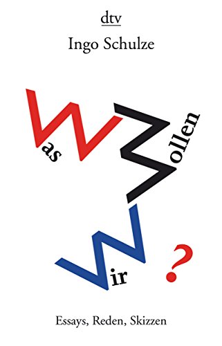 Was wollen wir? : Essays, Reden, Skizzen - Ingo Schulze