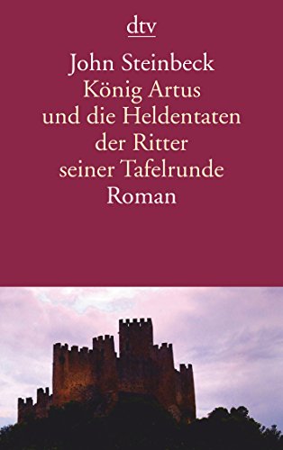 König Artus und die Heldentaten der Ritter seiner Tafelrunde : Roman. Mit einem Nachw. von Lothar Hönnighausen / dtv 14020. - Steinbeck, John