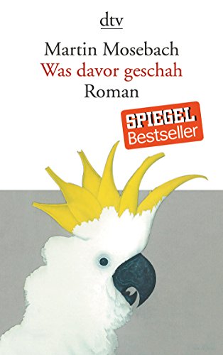 Was davor geschah: Roman - Mosebach, Martin