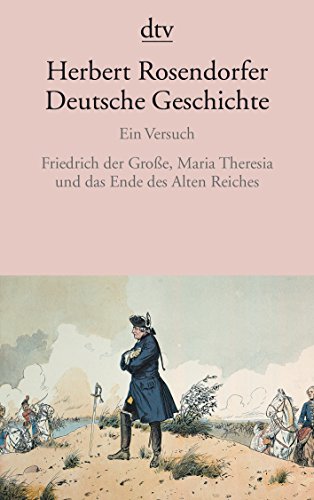 Beispielbild fr Deutsche Geschichte: Ein Versuch Friedrich der Groe, Maria Theresia und das Ende des Alten Reiches zum Verkauf von medimops