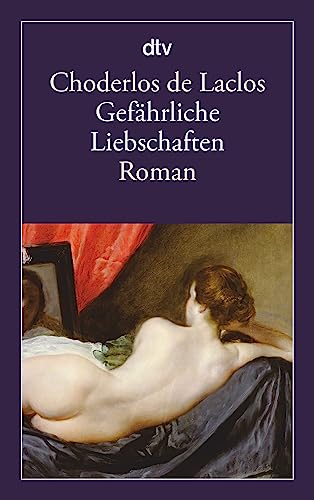 Beispielbild fr Gefhrliche Liebschaften: oder Briefe gesammelt in einer Gesellschaft und verffentlicht zur Unterweisung einiger anderer Roman (dtv Klassik) zum Verkauf von medimops