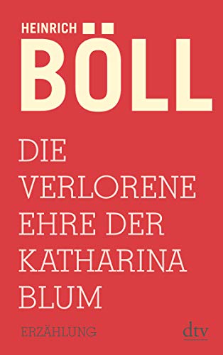 Die verlorene Ehre der Katharina Blum: oder: Wie Gewalt entstehen und wohin sie führen kann Erzählung - Böll, Heinrich