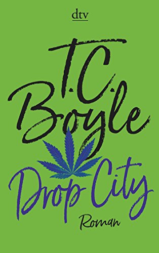 Drop City: Roman : Roman - T. C. Boyle