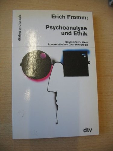 Psychoanalyse und Ethik : Bausteine zu e. humanist. Charakterologie. Erich Fromm. Aus d. Amerikan...