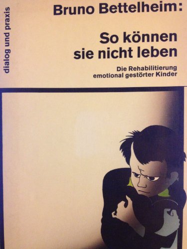 So können sie nicht leben. Die Rehabilitierung emotional gestörter Kinder.