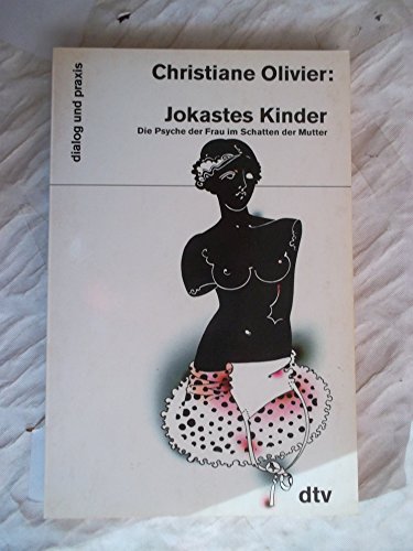 Jokastes Kinder. Die Psyche der Frau im Schatten der Mutter. Aus dem Franz. von Siegfried Reinke. dtv 15053, Dialog und Praxis. (ISBN 9783941513174)