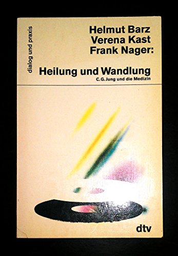 Beispielbild fr Heilung und Wandlung, C. G. Jung und die Medizin. Helmut Barz ; Verena Kast ; Frank Nager / dtv ; 15089 : Dialog und Praxis zum Verkauf von Versandantiquariat Schfer