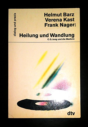Stock image for Heilung und Wandlung, C. G. Jung und die Medizin. Helmut Barz ; Verena Kast ; Frank Nager / dtv ; 15089 : Dialog und Praxis for sale by Versandantiquariat Schfer