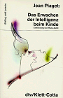 Das Erwachen der Intelligenz beim Kinde. Einführung von Hans Aebli. Aus dem Französischen von Ber...