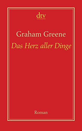 Das Herz aller Dinge : Roman - Greene, Graham