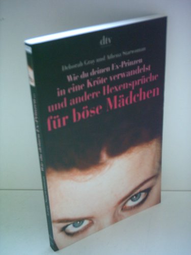 Wie du deinen Ex- Prinzen in eine KrÃ¶te verwandelst und andere HexensprÃ¼che fÃ¼r bÃ¶se MÃ¤dchen. (9783423200141) by Gray, Deborah; Starwoman, Athena; Ninham, Sue; Ostermeyer, Ulrike.