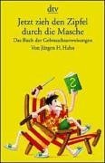 Beispielbild fr Jetzt zieh den Zipfel durch die Masche. Das Buch der Gebrauchsanweisungen. zum Verkauf von Steamhead Records & Books