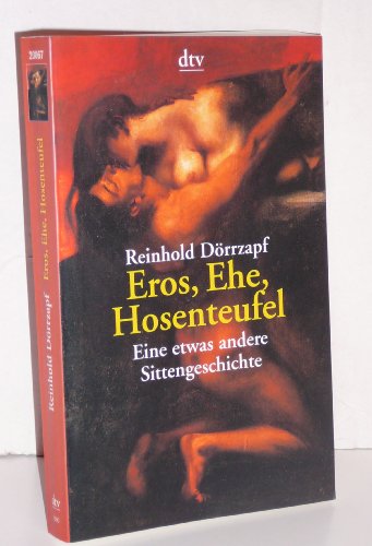 Stock image for Eros, Ehe, Hosenteufel. Eine etwas andere Sittengeschichte. for sale by Nietzsche-Buchhandlung OHG