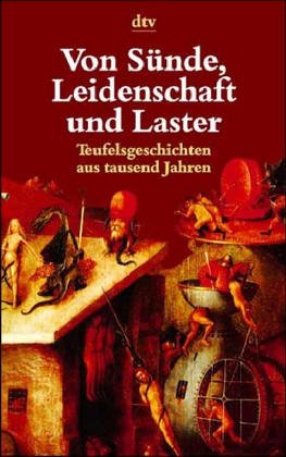 Beispielbild fr Von Snde, Leidenschaft und Laster. Teufelsgeschichten aus tausend Jahren. zum Verkauf von Der Bcher-Br