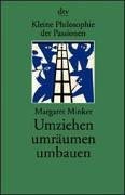 Kleine Philosophie der Passionen. Umziehen, umrÃ¤umen, umbauen. (9783423200998) by Minker, Margaret