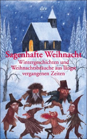 Beispielbild fr Sagenhafte Weihnacht: Wintergeschichten und Weihnachtsbräuche aus längst " vergangenen Zeiten zum Verkauf von WorldofBooks