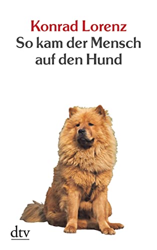 So kam der Mensch auf den Hund -Language: german - Konrad-lorenz