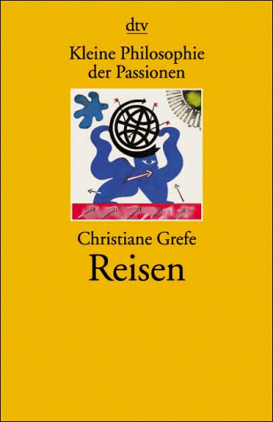 Kleine Philosophie der Passionen: Reisen