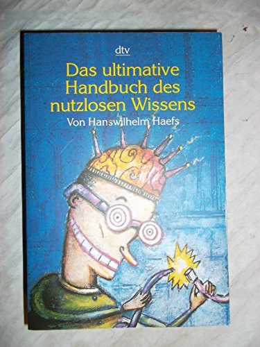 Stock image for Das ultimative Handbuch des nutzlosen Wissens: Originalausgabe (dtv Unterhaltung)1. Dezember 1998 von Hanswilhelm Haefs for sale by Nietzsche-Buchhandlung OHG