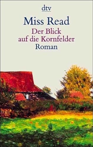Der Blick auf die Kornfelder: Roman (Taschenbuch) von Miss Read (Autor), und andere - Read, Miss; Goodall, John S.