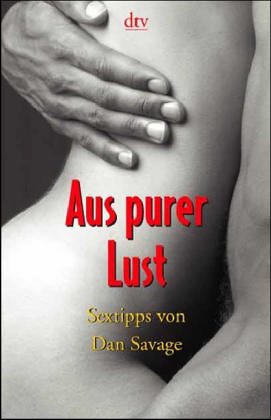 Imagen de archivo de Aus purer Lust. Sextipps von Dan Savage. von Savage, Dan a la venta por Nietzsche-Buchhandlung OHG