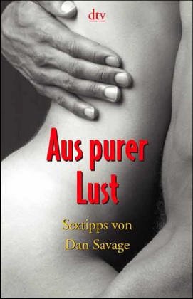 Aus purer Lust: Sex-tipps von Dan Savage (German Edition) (9783423203616) by Savage, Dan