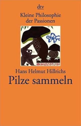 9783423203654: Kleine Philosophie der Passionen: Pilze sammeln