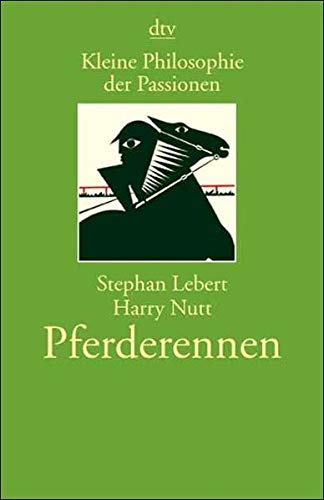 Pferderennen : kleine Philosophie der Passionen. Stephan Lebert ; Harry Nutt / dtv ; 20418 : Kleine Philosophie der Passionen - Lebert, Stephan und Harry Nutt