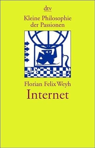 Internet; Kleine Philosophie der Passionen; - Weyh, Florian Felix