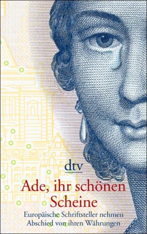 Beispielbild fr Ade, ihr schnen Scheine. Europische Schriftsteller nehmen Abschied von ihren Whrungen zum Verkauf von Hylaila - Online-Antiquariat