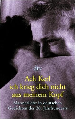 Stock image for Ach Kerl ich krieg dich nicht aus meinem Kopf: Männerliebe in deutschen Gedichten for sale by Nietzsche-Buchhandlung OHG