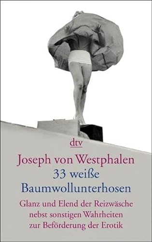 Stock image for Dreiunddrei ig wei e Baumwollunterhosen: Glanz und Elend der Reizwäsche nebst. for sale by Nietzsche-Buchhandlung OHG