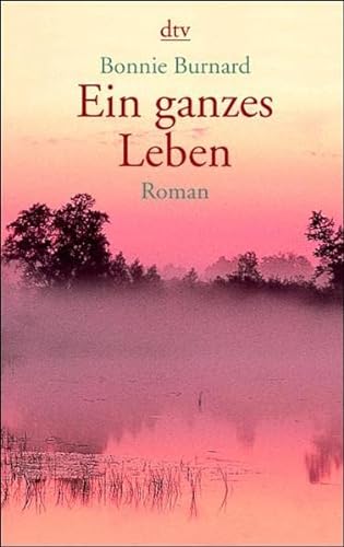 Stock image for Ein ganzes Leben (Taschenbuch) von Bonnie Burnard (Autor), Barbara Christ ( bersetzer) for sale by Nietzsche-Buchhandlung OHG