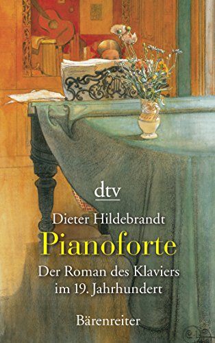 Pianoforte: Der Roman des Klaviers im 19. Jahrhundert - Hildebrandt, Dieter