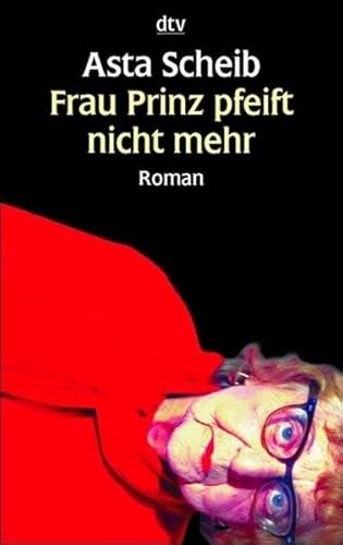 Frau Prinz pfeift nicht mehr: Roman - Scheib, Asta